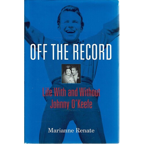 Off The Record. Life With And Without Johnny O'Keefe. Life With And Without Johnny O'Keefe