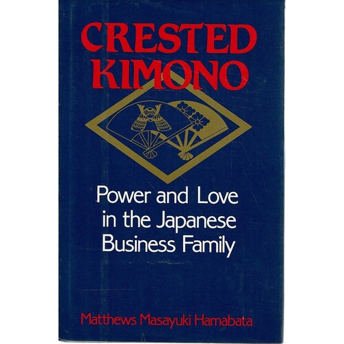 Crested Kimono. Power And Love In The Japanese Business Family
