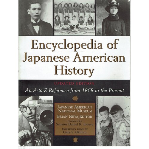 Encyclopedia Of Japanese American History. An A-to-Z Reference From 1868 To The Present