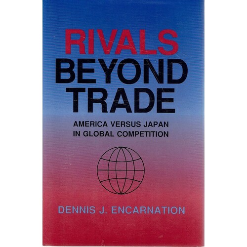 Rivals Beyond Trade. America Versus Japan In Global Competition