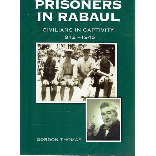 Prisoners In Rabaul. Civilians In Captivity 1942-1945