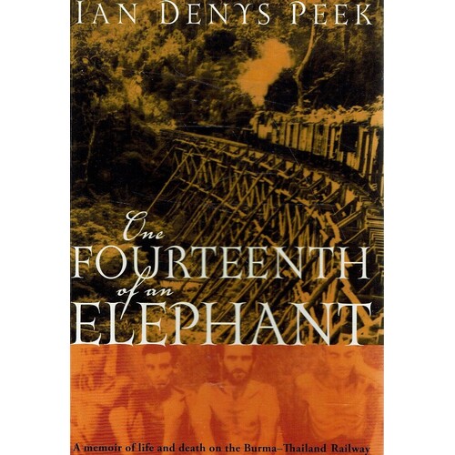 One Fourteenth Of An Elephant. A Memoir Of Life And Death On The Burma-Thailand Railway