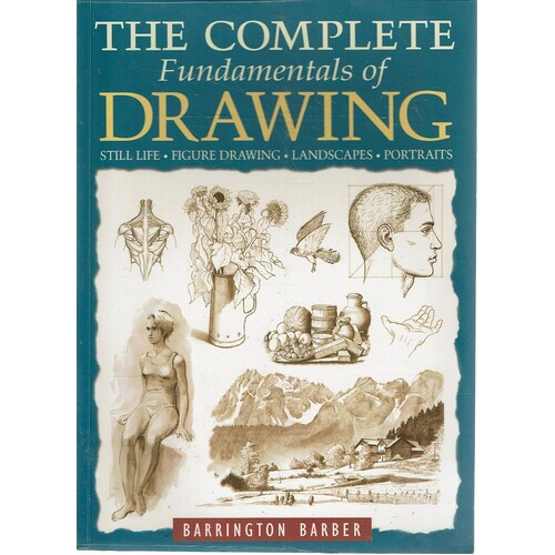 The Complete Fundamentals Of Drawing. Still Life, Figure Drawing, Landscapes, Portraits