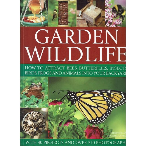 Garden Wildlife. How To Attract Bees, Butterflies,insects,birds,frogs And Animals Into Your Backyard