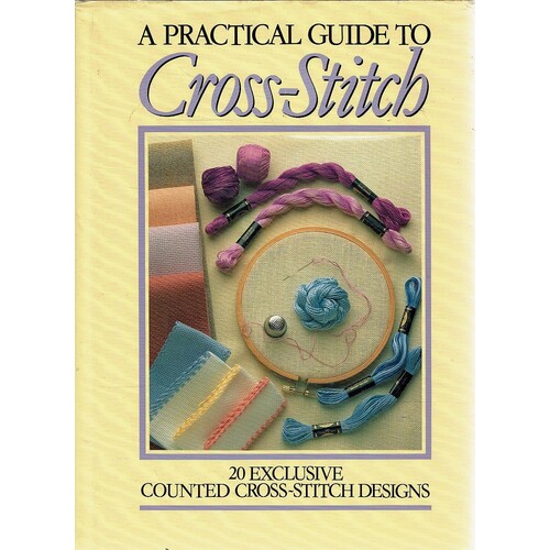 A Practical Guide To Cross-Stitch