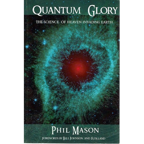 Quantum Glory. The Science Of Heaven Invading Earth
