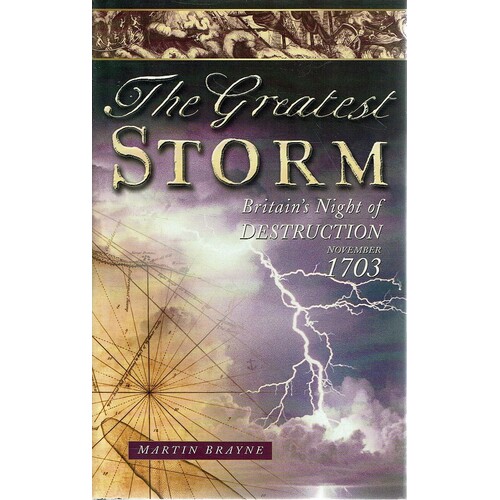 The Greatest Storm. Britain's Night Of Destruction, November 1703