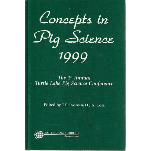 Concepts in Pig Science. The 1st Annual Turtle Lake Pig Science Conference 1999