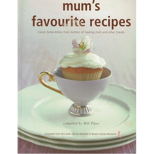 Mum's Favourite Recipes. Classic Home Dishes From The Mothers Of Celebrated Chefs And Other Friends