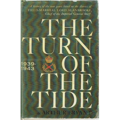 The Turn Of The Tide. A History Of The War Years Based On The Diaries Of Field Marshall Lord Alanbrooke