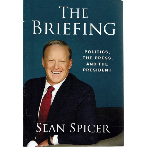 The Briefing. Politics, The Press, And The President