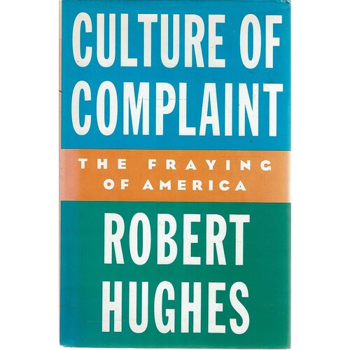 Culture Of Complaint. The Fraying Of America