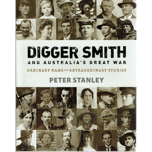 Digger Smith And Australia's Great War. Ordinary Name Extraordinary Stories