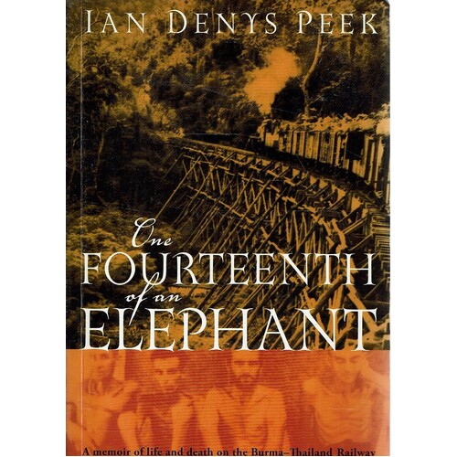 One Fourteenth Of An Elephant. A Memoir Of Life And Death On The Burma-Thailand Railway