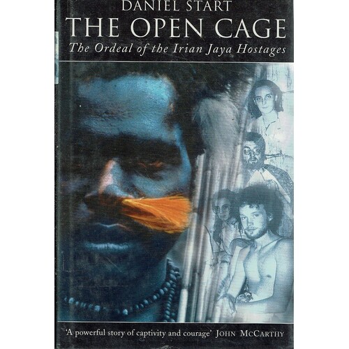 The Open Cage. Ordeal Of The Irian Jaya Hostages
