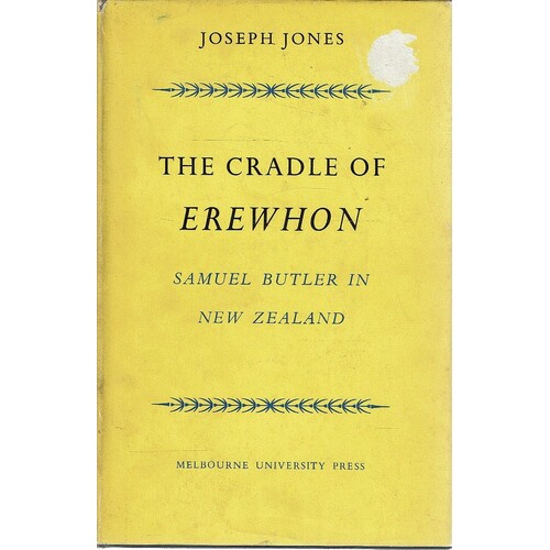 The Cradle Of Erewhon. Samuel Butler In New Zealand