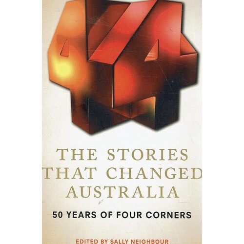 The Stories That Changed Australia. 50 Years Of Four Corners
