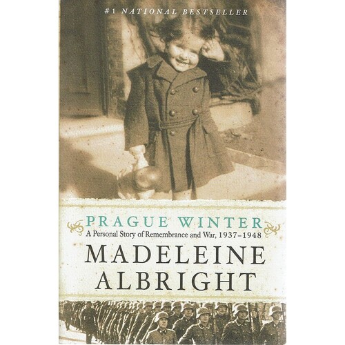 Prague Winter. A Personal Story Of Remembrance And War. 1937-1948