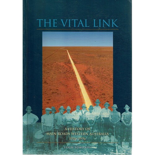 The Vital Link. A History Of Main Roads Western Australia 1926-1996  