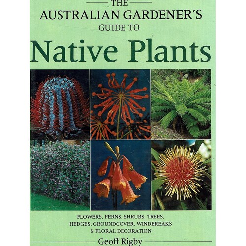 The Australian Gardener's Guide To Native Plants