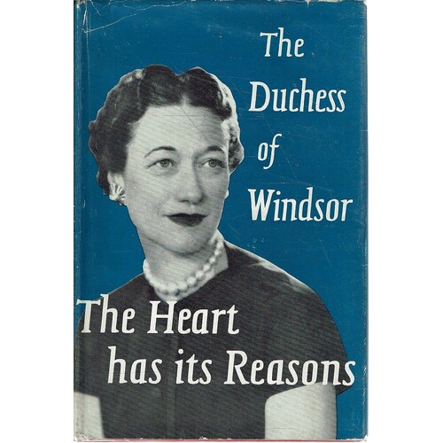 The Heart Has Its Reasons. The Memoirs Of The Duchess Of Windsor