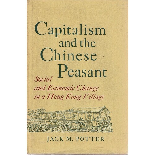 Capitalism And The Chinese Peasant. Social And Economic Change In A Hong Kong Village