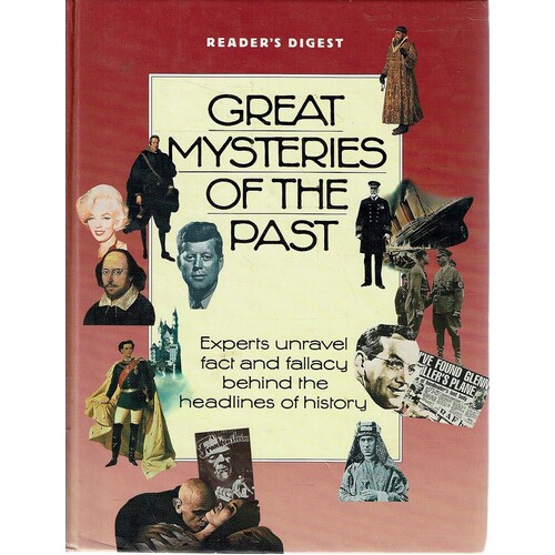 Great Mysteries Of The Past. Experts Unravel Fact And Fallacy Behind The Headlines Of History