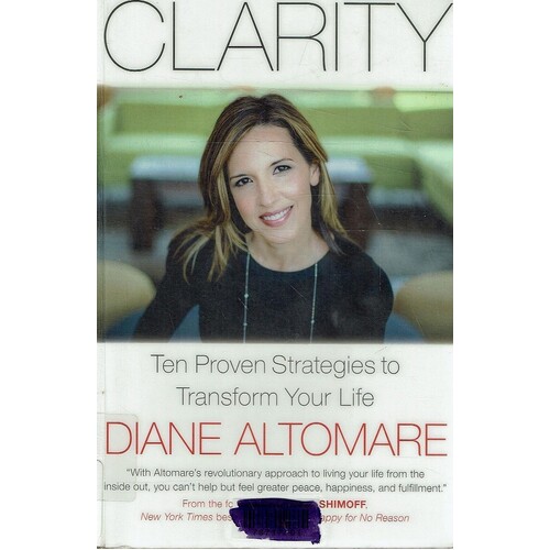 Clarity. Ten Proven Strategies To Transform Your Life