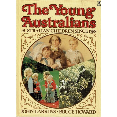 The Young Australians. Australian Children Since 1788