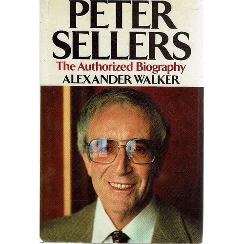 Peter Sellers. The Authorized Biography