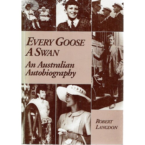 Every Goose A Swan. An Australian Autobiography
