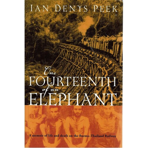 One Fourteenth Of An Elephant. A Memoir Of Life And Death On The Burma-Thailand Railway