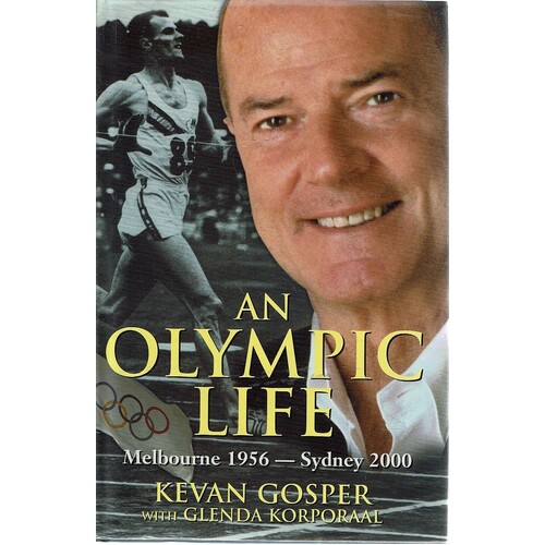 An Olympic Life. Melbourne 1956 To Sydney 2000
