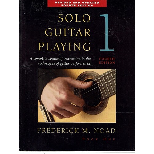 Solo Guitar Playing. A Complete Course Of Instruction In The Techniques Of Guitar Performance