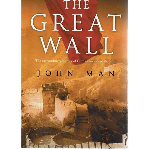 The Great Wall. The Extraordinary History Of China's Wonder Of The World