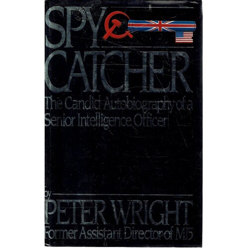 Spy Catcher. The Candid Autobiography Of A Senior Intelligence Officer.