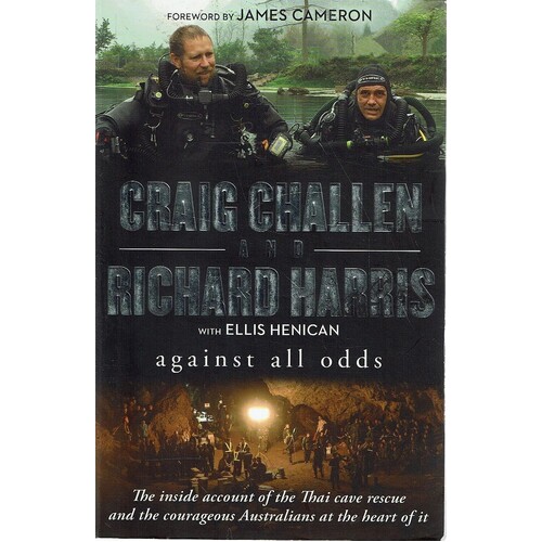 Against All Odds. The Inside Account Of The Thai Cave Rescue And The Courageous Australians At The Heart Of It