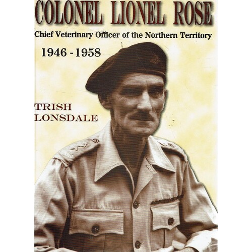 Colonel Lionel Rose. Chief Veterinary Officer of the NorthernTerritory 1946-1958.