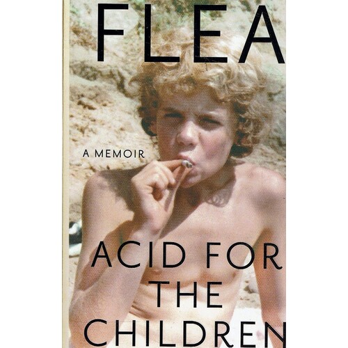 Flea. Acid For The Children - The Autobiography Of Flea, The Red Hot Chili Peppers Legend