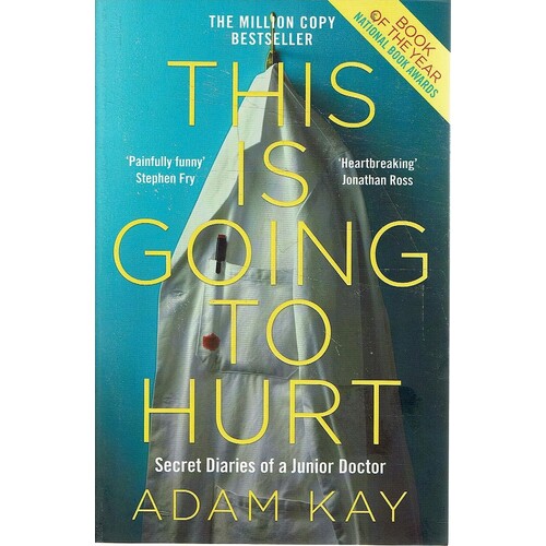 This Is Going To Hurt. Secret Diaries Of A Junior Doctor