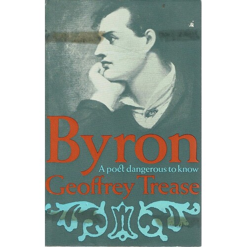Byron. A Poet Dangerous To Know