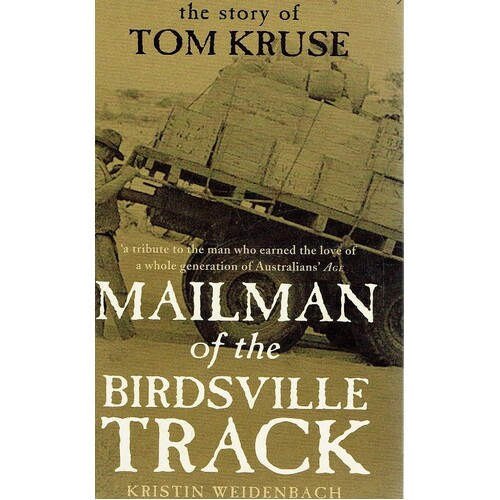 Mailman Of The Birdsville Track. The Story Of Tom Kruse