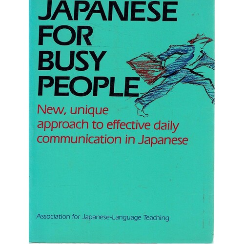 Japanese For Busy People. New, Unique Approach To Effective Daily Communication In Japanese