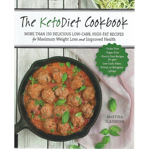 The Keto Diet Cookbook. More Than 150 Delicious Low-Carb, High-Fat Recipes For Maximum Weight Loss And Improved Health