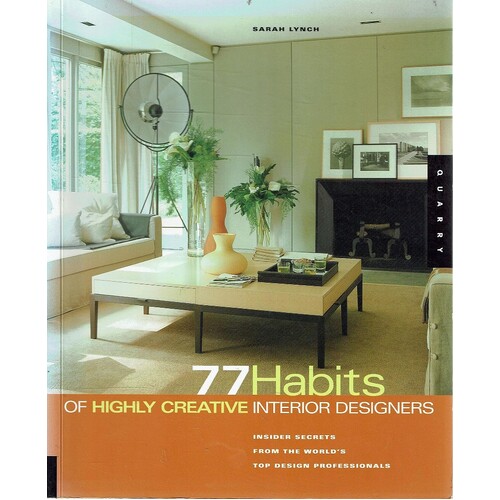 77 Habits Of Highly Creative Interior Designers. Insider Secrets From The World's Top Design Professionals