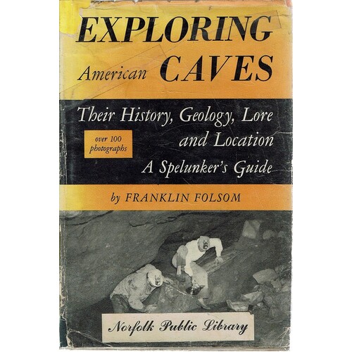Exploring American Caves. Their History, Geology, Lore And Location