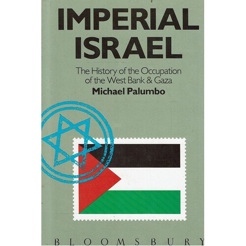 Imperial Israel. The History Of The Occupation Of The West Bank And Gaza   