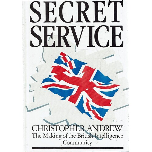 Secret Service. The Making Of The British Intelligence Community
