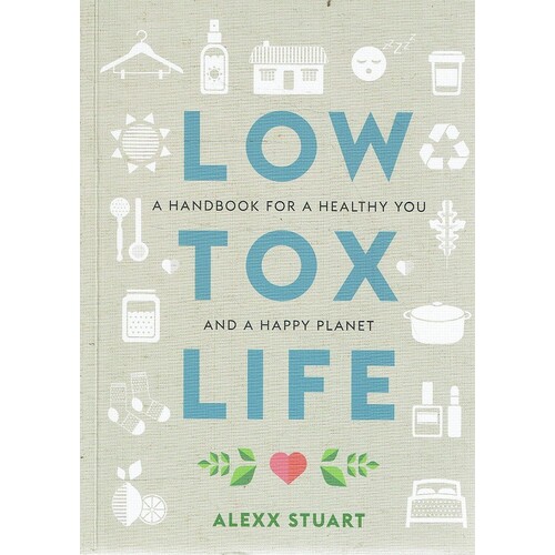 Low Tox Life. A Handbook For A Healthy You And A Happy Planet
