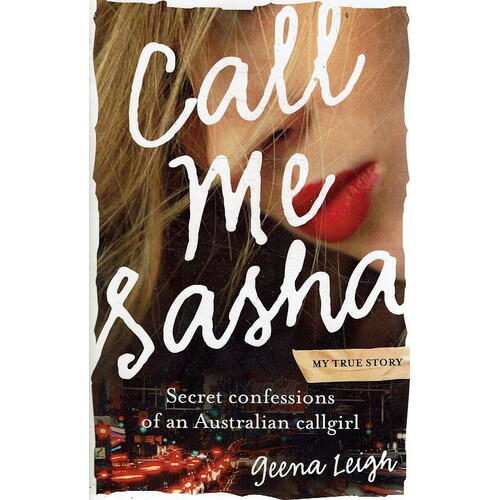 Call Me Sasha. Secret Confessions Of An Australian Callgirl